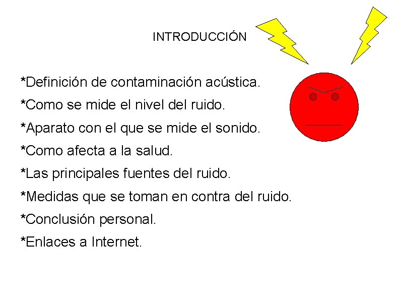 INTRODUCCIÓN *Definición de contaminación acústica. *Como se mide el nivel del ruido. *Aparato con