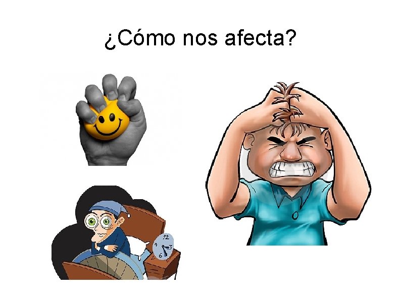 ¿Cómo nos afecta? 