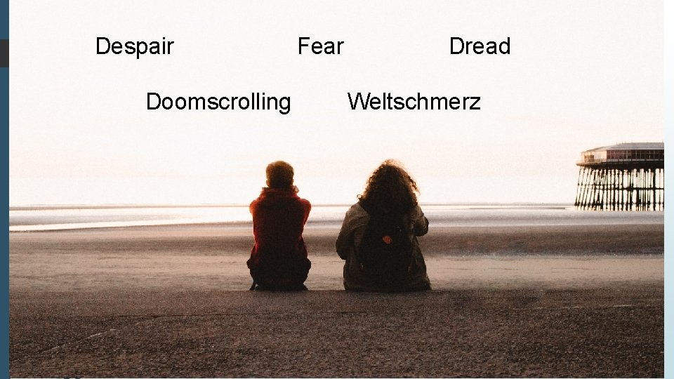 Despair Doomscrolling Fear Dread Weltschmerz 
