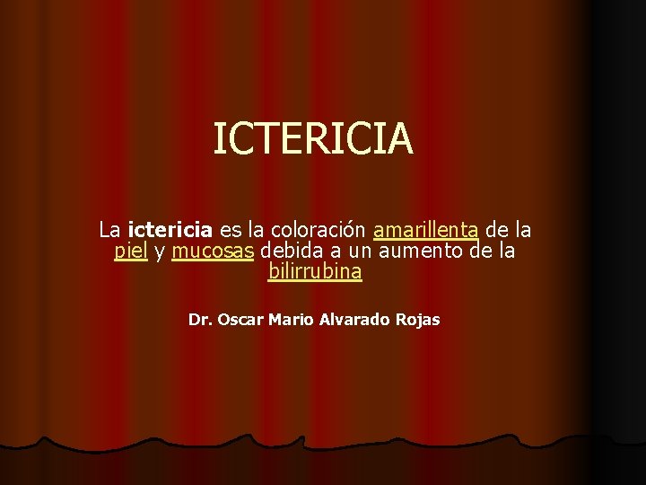 ICTERICIA La ictericia es la coloración amarillenta de la piel y mucosas debida a ICTERICIA La ictericia es la coloración amarillenta de la piel y mucosas debida a