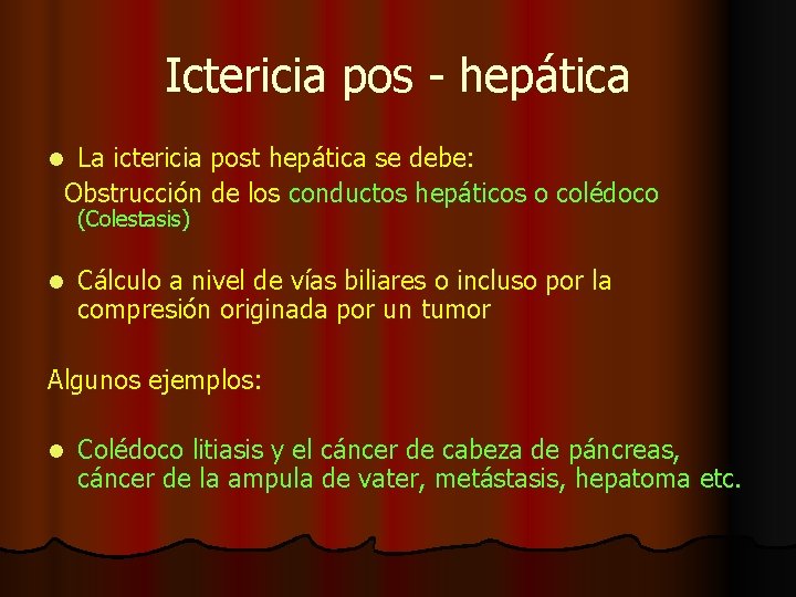 Ictericia pos - hepática La ictericia post hepática se debe: Obstrucción de los conductos Ictericia pos - hepática La ictericia post hepática se debe: Obstrucción de los conductos