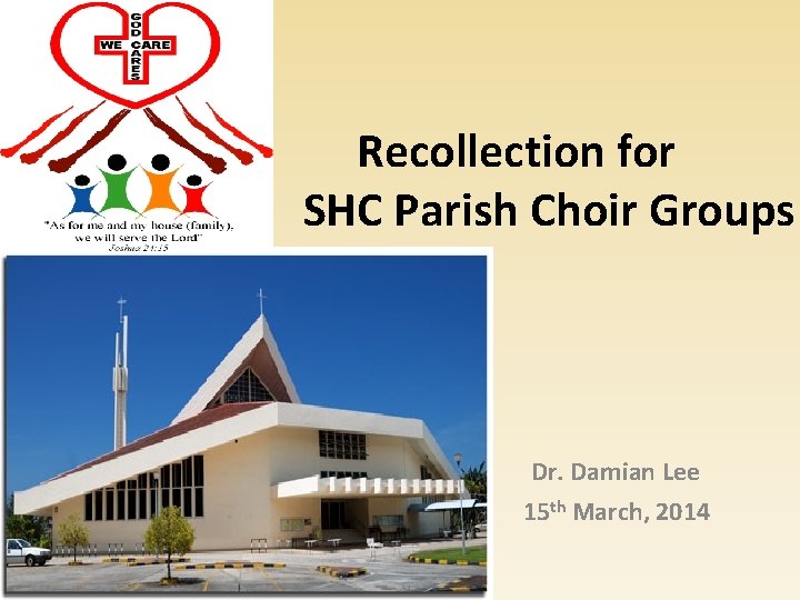 Recollection for SHC Parish Choir Groups Dr. Damian Lee 15 th March, 2014 