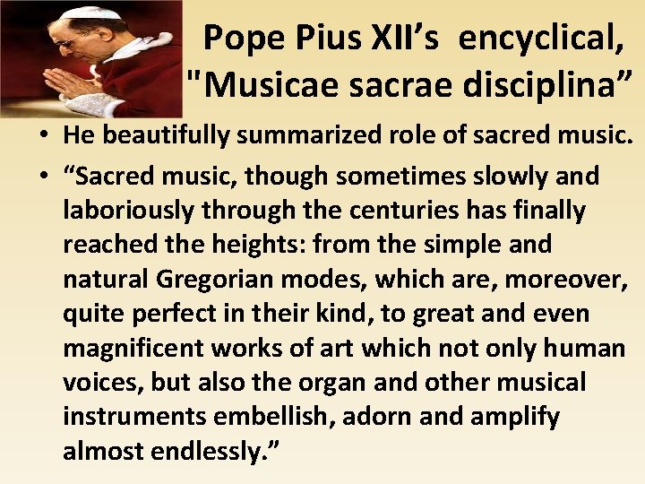 Pope Pius XII’s encyclical, "Musicae sacrae disciplina” • He beautifully summarized role of sacred