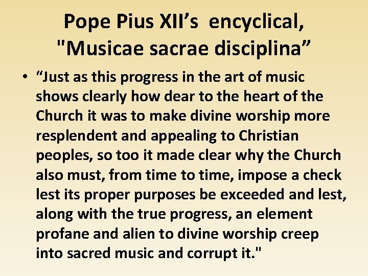 Pope Pius XII’s encyclical, "Musicae sacrae disciplina” • “Just as this progress in the