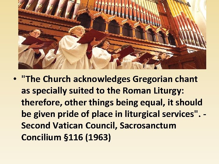Appropriate Music according to the teachings of the Church • "The Church acknowledges Gregorian