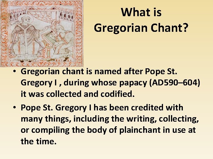 What is Gregorian Chant? • Gregorian chant is named after Pope St. Gregory I