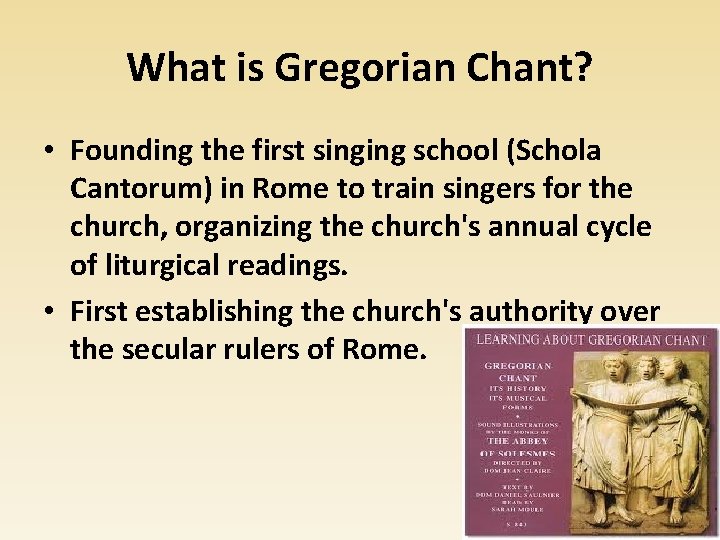 What is Gregorian Chant? • Founding the first singing school (Schola Cantorum) in Rome