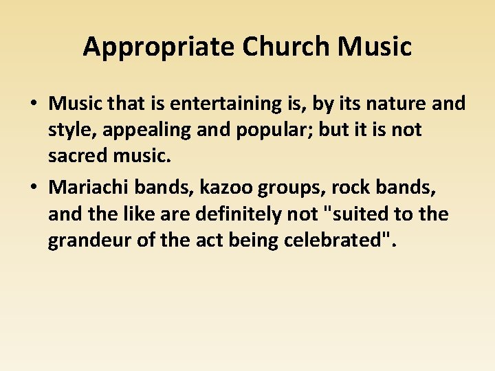 Appropriate Church Music • Music that is entertaining is, by its nature and style,