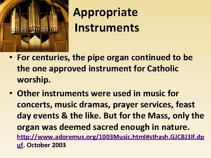 Appropriate Instruments • For centuries, the pipe organ continued to be the one approved