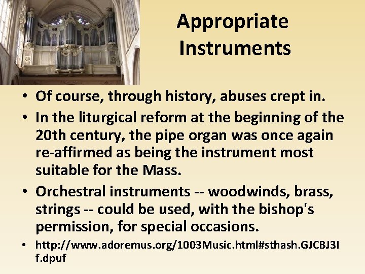 Appropriate Instruments • Of course, through history, abuses crept in. • In the liturgical