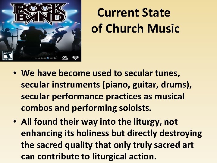 Current State of Church Music • We have become used to secular tunes, secular