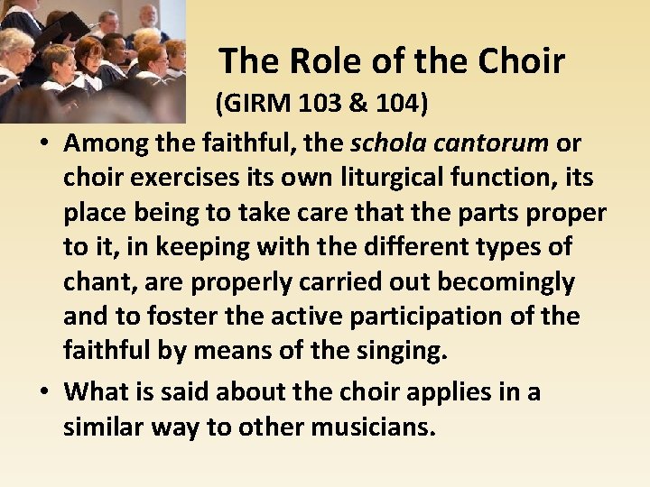The Role of the Choir (GIRM 103 & 104) • Among the faithful, the