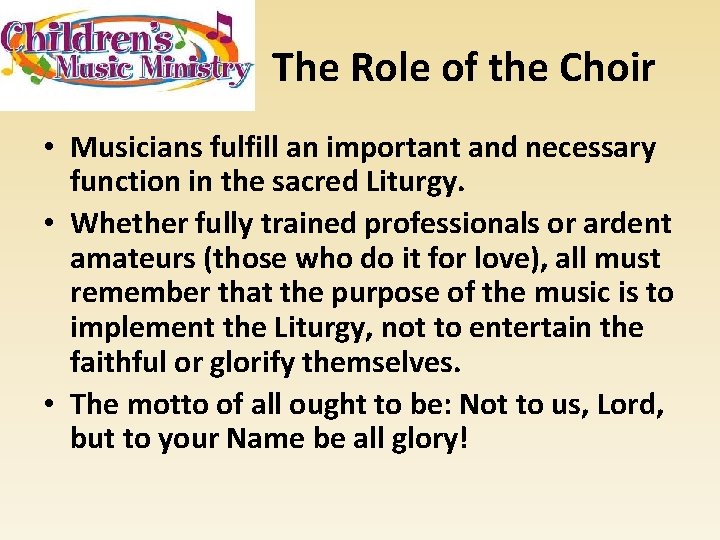 The Role of the Choir • Musicians fulfill an important and necessary function in