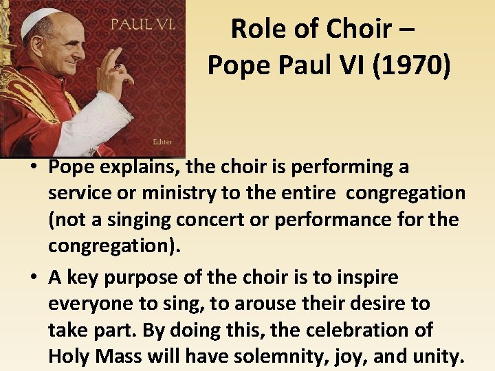 Role of Choir – Pope Paul VI (1970) • Pope explains, the choir is