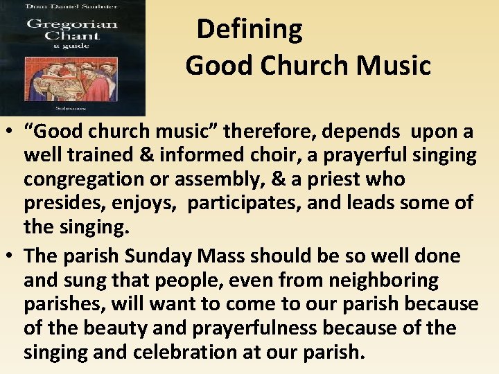 Defining Good Church Music • “Good church music” therefore, depends upon a well trained