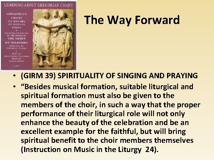 The Way Forward • (GIRM 39) SPIRITUALITY OF SINGING AND PRAYING • “Besides musical