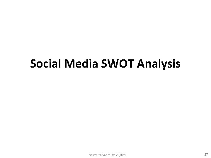 Social Media SWOT Analysis Source: Safko and Brake (2009) 27 