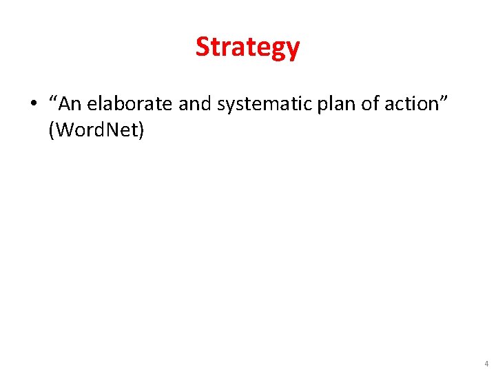 Strategy • “An elaborate and systematic plan of action” (Word. Net) 4 