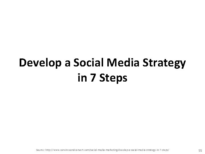 Develop a Social Media Strategy in 7 Steps Source: http: //www. convinceandconvert. com/social-media-marketing/develop-a-social-media-strategy-in-7 -steps/