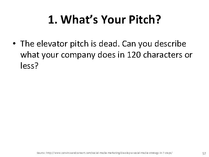 1. What’s Your Pitch? • The elevator pitch is dead. Can you describe what