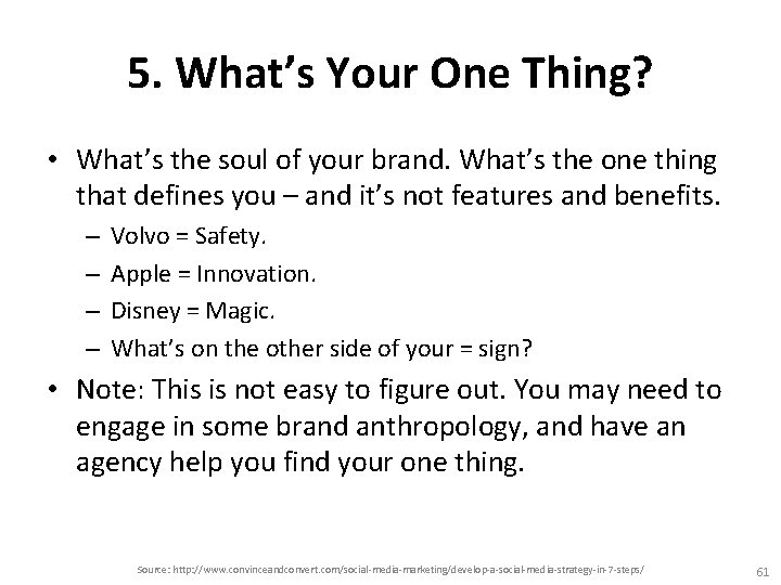 5. What’s Your One Thing? • What’s the soul of your brand. What’s the