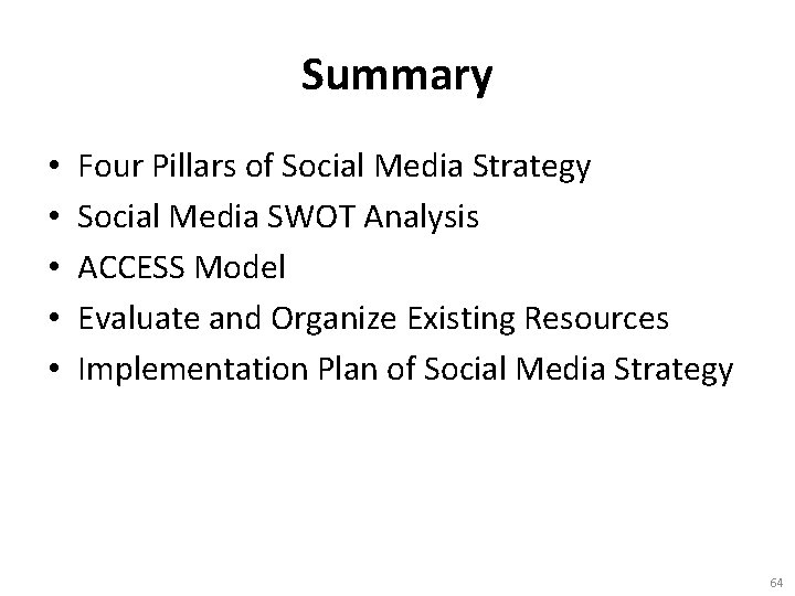 Summary • • • Four Pillars of Social Media Strategy Social Media SWOT Analysis