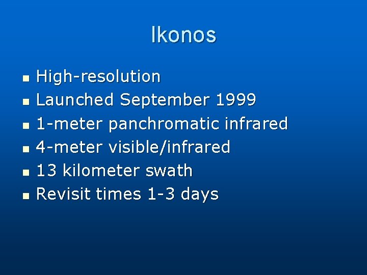 Ikonos n n n High-resolution Launched September 1999 1 -meter panchromatic infrared 4 -meter