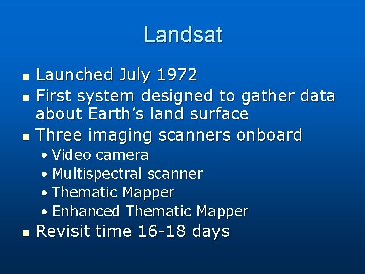 Landsat n n n Launched July 1972 First system designed to gather data about