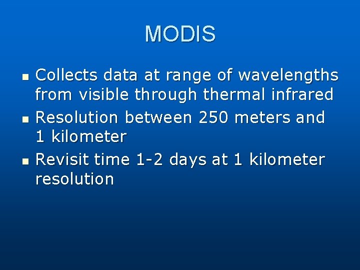 MODIS n n n Collects data at range of wavelengths from visible through thermal