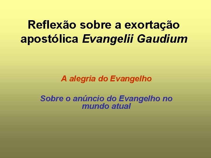 Reflexão sobre a exortação apostólica Evangelii Gaudium A alegria do Evangelho Sobre o anúncio