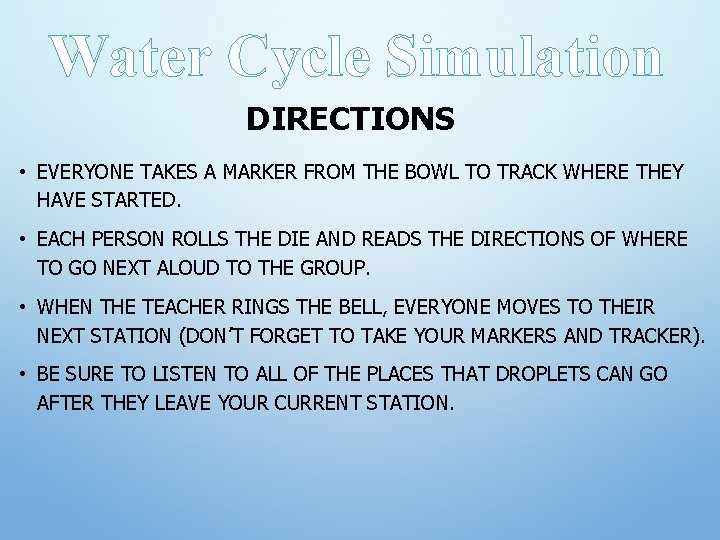 Water Cycle Simulation DIRECTIONS • EVERYONE TAKES A MARKER FROM THE BOWL TO TRACK