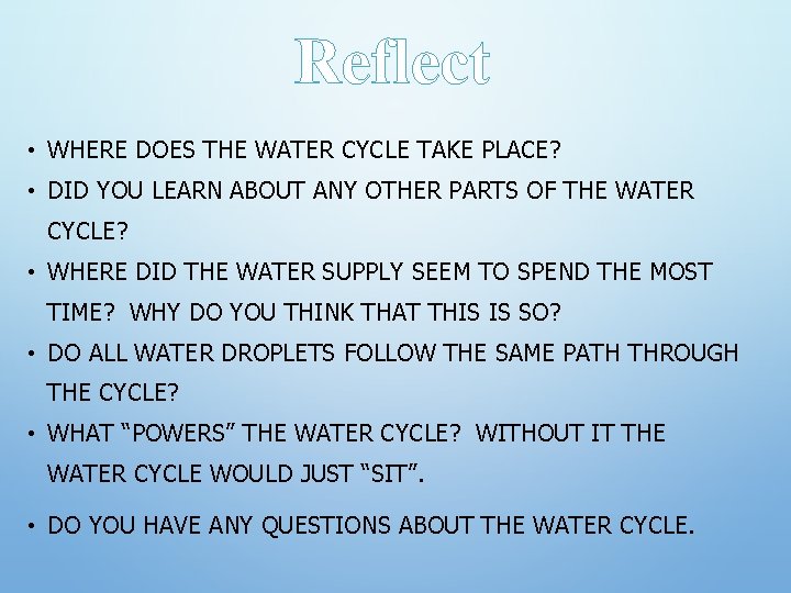 Reflect • WHERE DOES THE WATER CYCLE TAKE PLACE? • DID YOU LEARN ABOUT