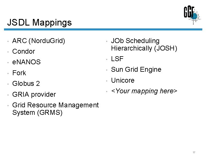 JSDL Mappings • ARC (Nordu. Grid) • JOb Scheduling Hierarchically (JOSH) • Condor •