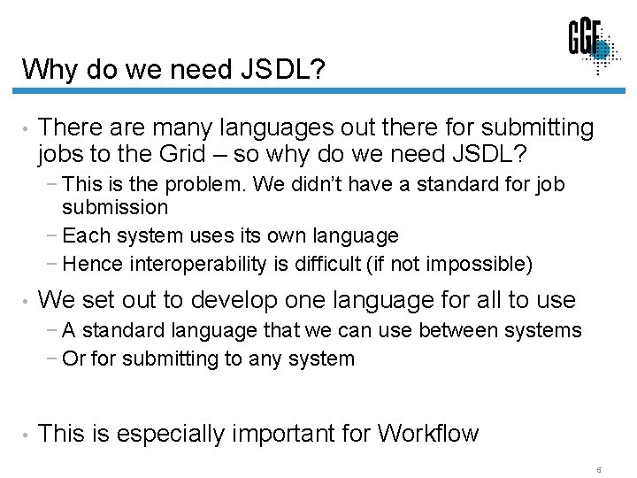 Why do we need JSDL? • There are many languages out there for submitting