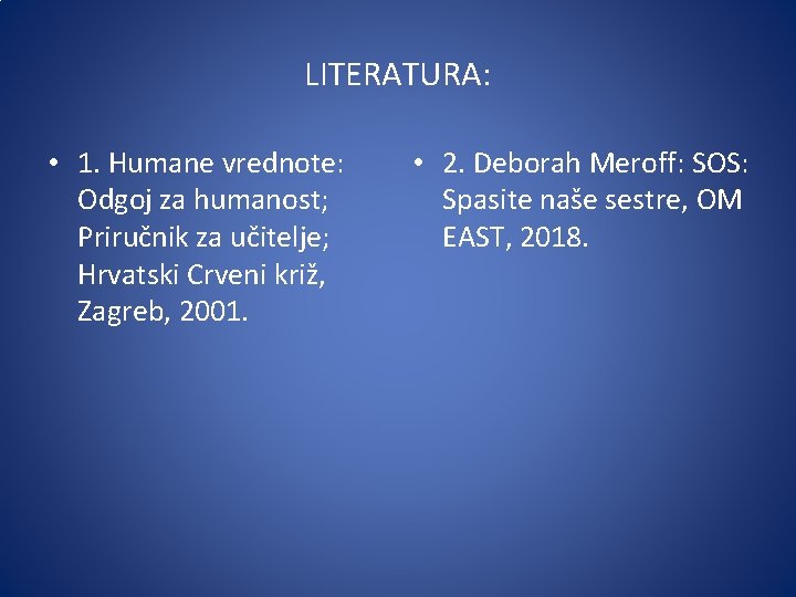 LITERATURA: • 1. Humane vrednote: Odgoj za humanost; Priručnik za učitelje; Hrvatski Crveni križ,