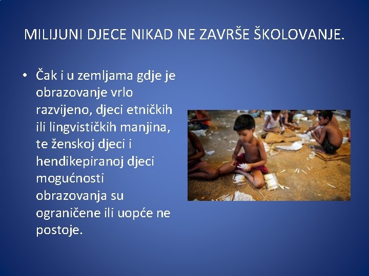 MILIJUNI DJECE NIKAD NE ZAVRŠE ŠKOLOVANJE. • Čak i u zemljama gdje je obrazovanje