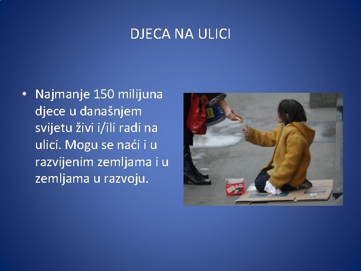 DJECA NA ULICI • Najmanje 150 milijuna djece u današnjem svijetu živi i/ili radi