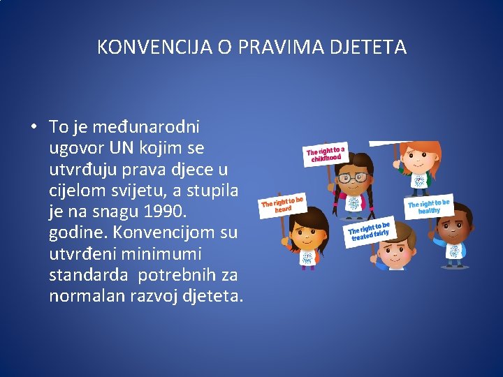 KONVENCIJA O PRAVIMA DJETETA • To je međunarodni ugovor UN kojim se utvrđuju prava