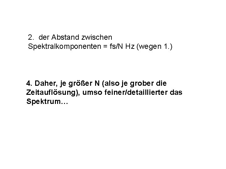 2. der Abstand zwischen Spektralkomponenten = fs/N Hz (wegen 1. ) 4. Daher, je