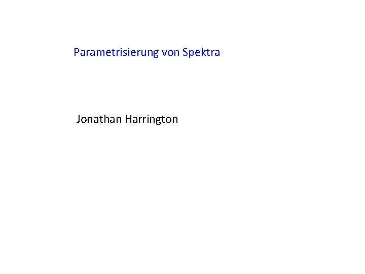 Parametrisierung von Spektra Jonathan Harrington 