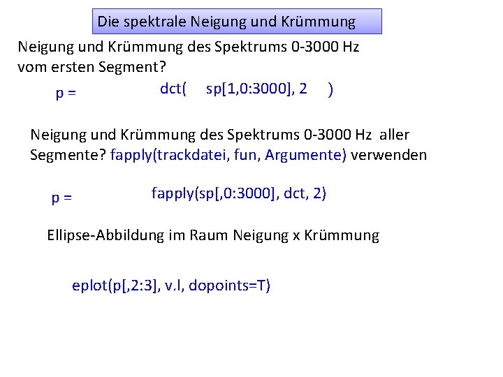 Die spektrale Neigung und Krümmung des Spektrums 0 -3000 Hz vom ersten Segment? dct(