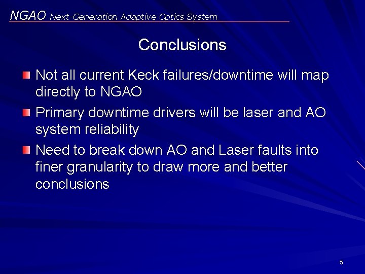 NGAO Next-Generation Adaptive Optics System Conclusions Not all current Keck failures/downtime will map directly