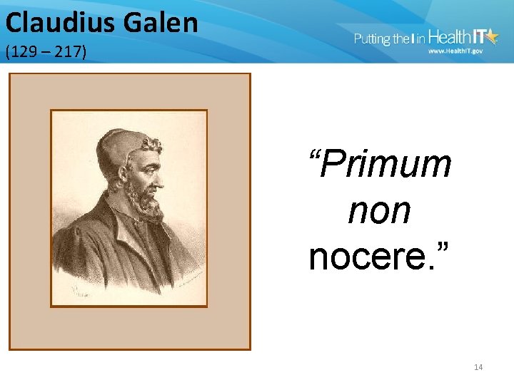 Claudius Galen (129 – 217) “Primum non nocere. ” 14 