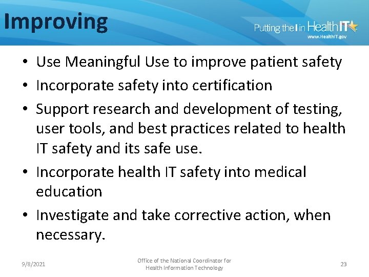 Improving • Use Meaningful Use to improve patient safety • Incorporate safety into certification