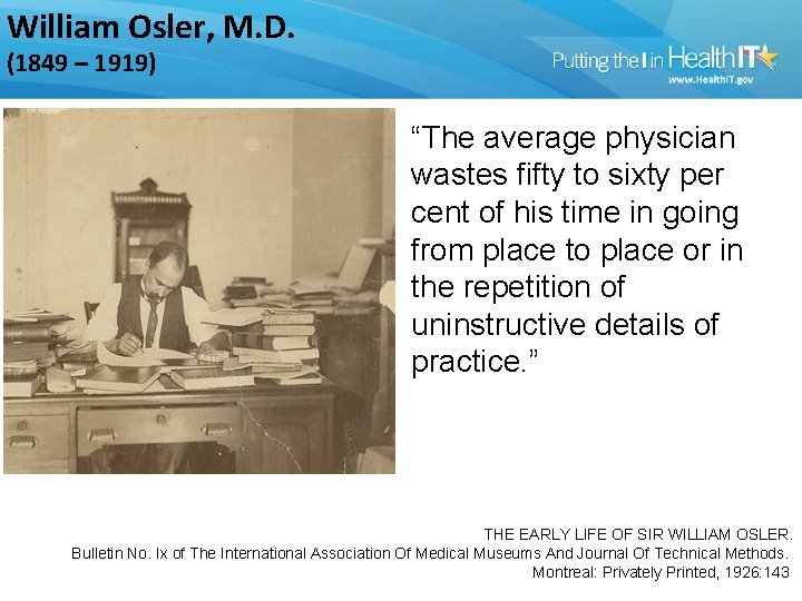 William Osler, M. D. (1849 – 1919) “The average physician wastes fifty to sixty