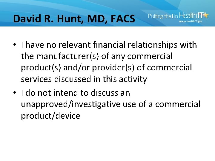 David R. Hunt, MD, FACS • I have no relevant financial relationships with the