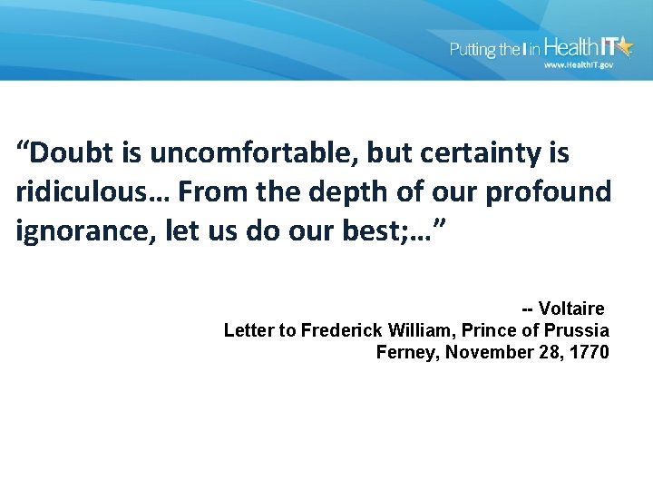 “Doubt is uncomfortable, but certainty is ridiculous… From the depth of our profound ignorance,