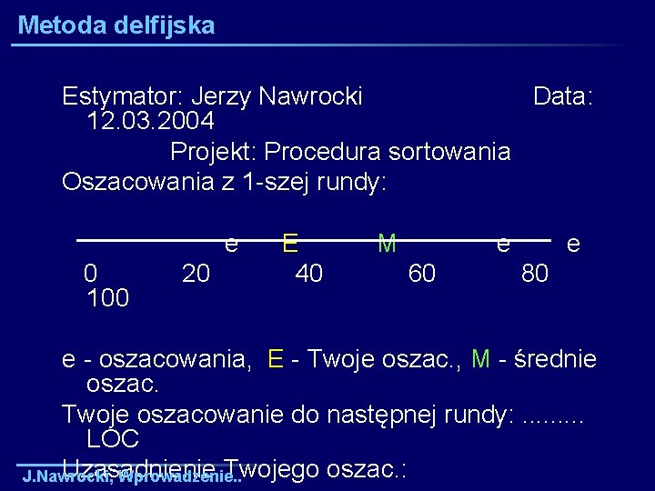 Metoda delfijska Estymator: Jerzy Nawrocki Data: 12. 03. 2004 Projekt: Procedura sortowania Oszacowania z