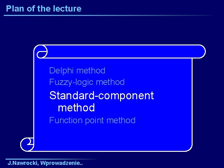 Plan of the lecture Delphi method Fuzzy-logic method Standard-component method Function point method J.