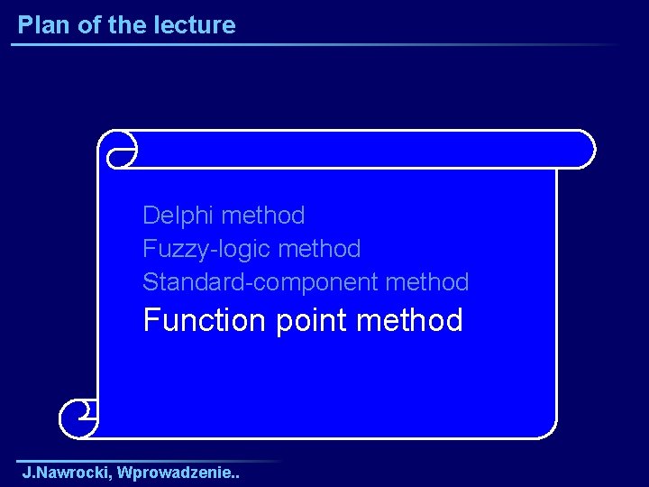 Plan of the lecture Delphi method Fuzzy-logic method Standard-component method Function point method J.